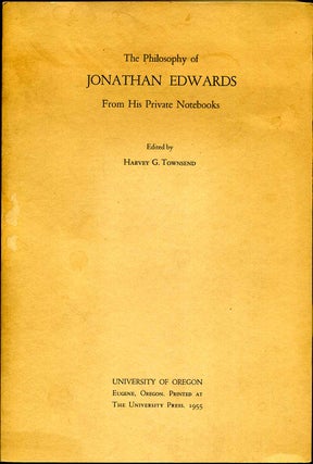 Item #006802 THE PHILOSOPHY OF JONATHAN EDWARDS. From His Private Notebooks. Jonathan Edwards,...