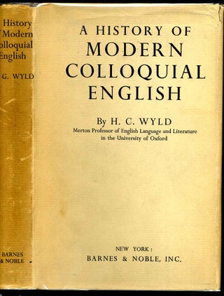 Item #006869 A HISTORY OF MODERN COLLOQUIAL ENGLISH. H. C. Wyld