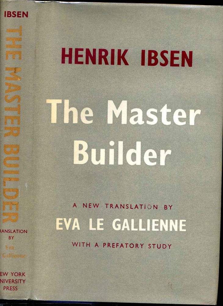 Item #006877 THE MASTER BUILDER. A New Translation by Eva Le Gallienne with a Prefatory Study. Henrik Ibsen, Eva Le Gallienne.