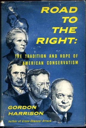 Item #006905 ROAD TO THE RIGHT: The Tradition and Hope of American Conservatism. Gordon Harrison