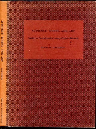 Item #006923 AUDIENCE, WORDS, AND ART. Studies in Seventeenth-Century French Rhetoric. Hugh M....