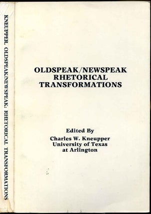 Item #006937 OLDSPEAK / NEWSPEAK RHETORICAL TRANSFORMATIONS. Charles W. Kneupper