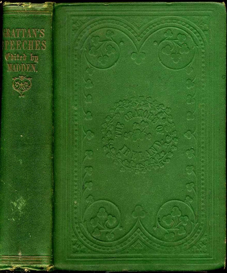Item #007032 THE SPEECHES OF THE RIGHT HON. HENRY GRATTAN; To Which Is Added His Letter On the Union. With a Commentary on His Career and Character. Daniel Owen Madden, Henry Grattan.