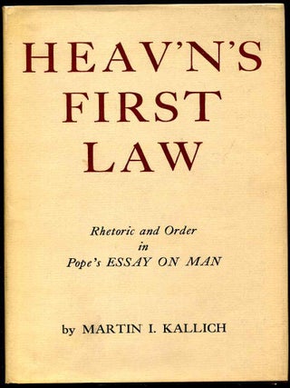 Item #007047 HEAV'N'S FIRST LAW. Rhetoric and Order In Pope's Essay on Man. Martin Kallich