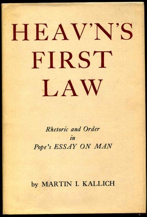 Item #007047 HEAV'N'S FIRST LAW. Rhetoric and Order In Pope's Essay on Man. Martin Kallich