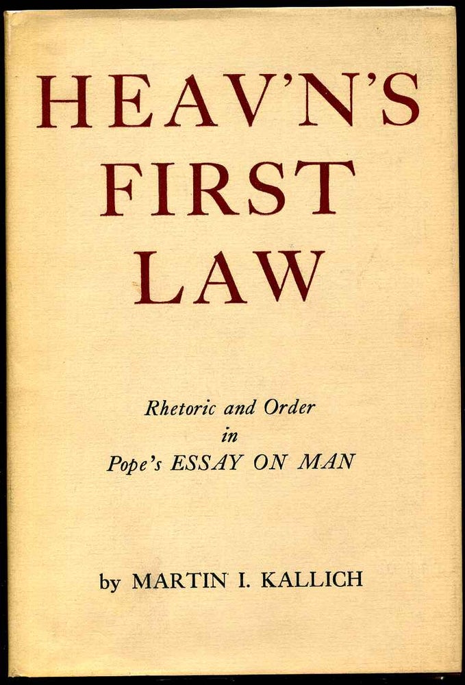 Item #007047 HEAV'N'S FIRST LAW. Rhetoric and Order In Pope's Essay on Man. Martin Kallich.