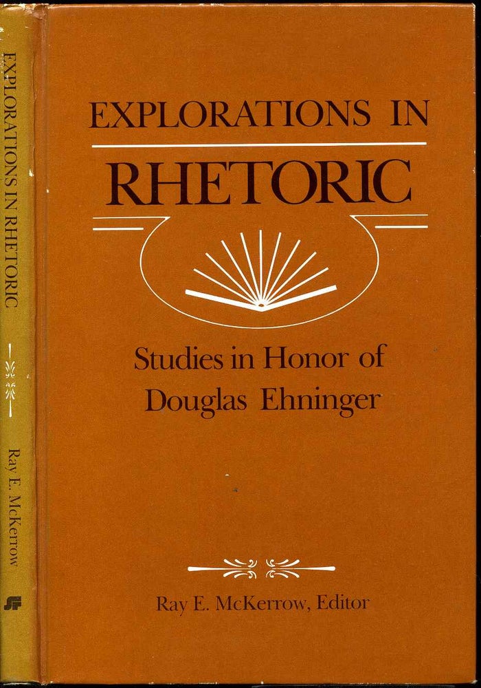 Item #007054 EXPLORATIONS IN RHETORIC. Studies in Honor of Douglas Ehninger. Douglas Ehninger, Ray E. McKerrow.