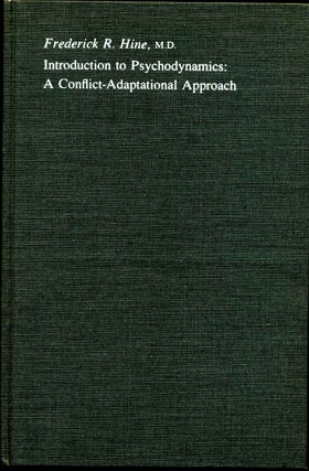 Item #007110 INTRODUCTION TO PSYCHODYNAMICS: A Conflict-Adaptational Approach. Frederick R. Hine