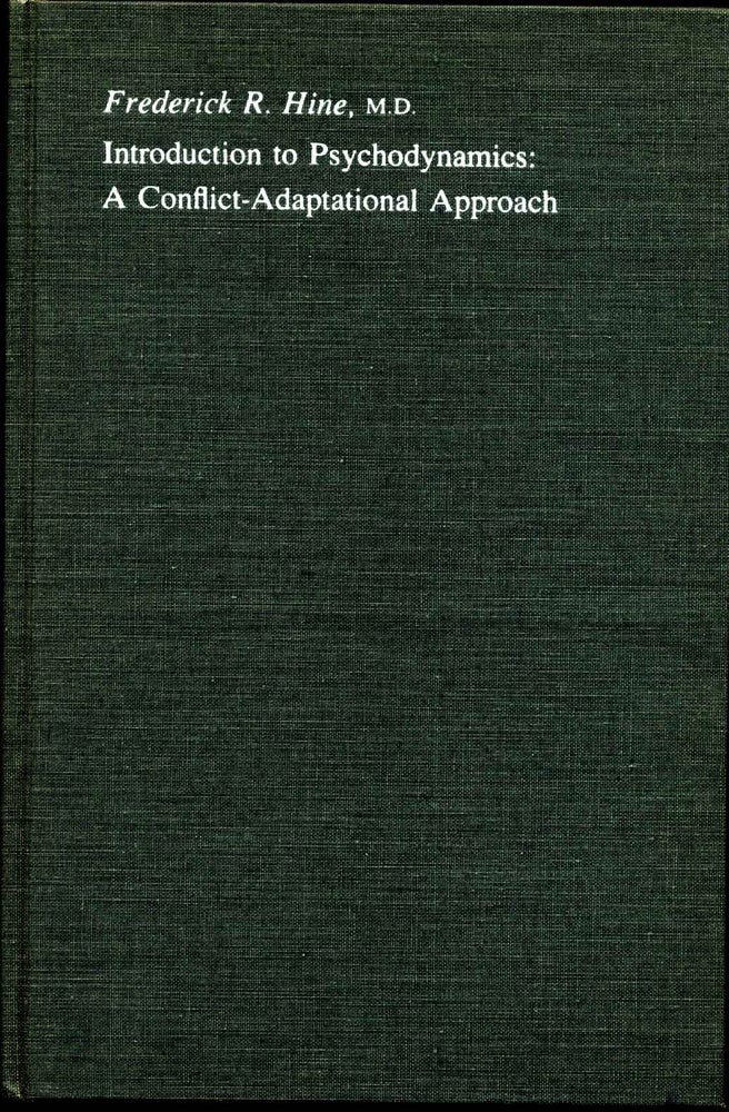 Item #007110 INTRODUCTION TO PSYCHODYNAMICS: A Conflict-Adaptational Approach. Frederick R. Hine.