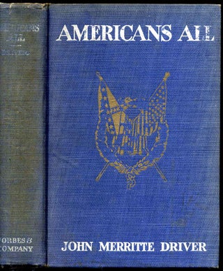 Item #007153 AMERICANS ALL. A Romance of the Great War. John Merritte Driver