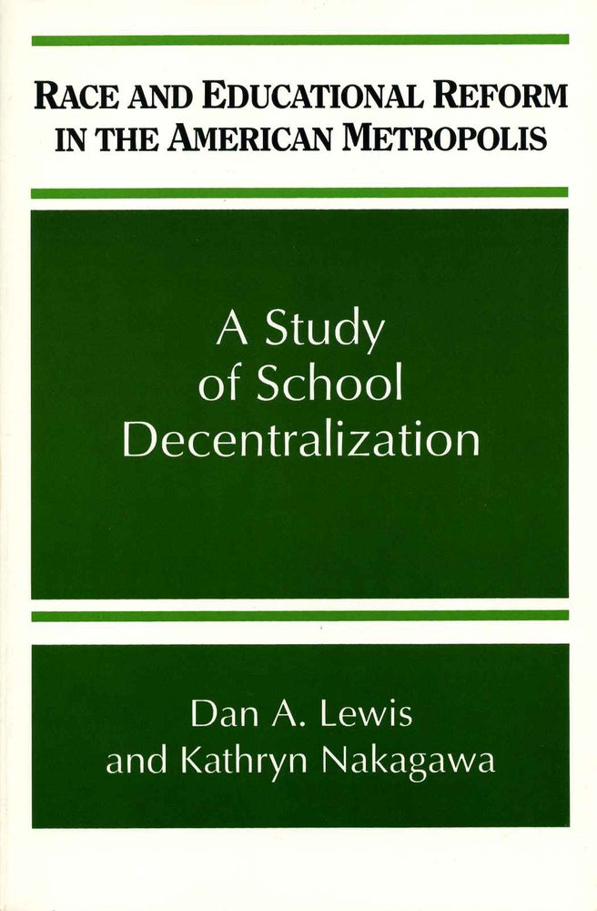 Item #007257 Race and Educational Reform in the American Metropolis: A Study of School Decentralization. Dan E. Lewis, Kathryn Nakagawa.