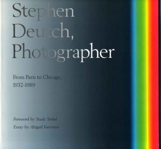 Item #007686 STEPHEN DEUTCH, PHOTOGRAPHER. From Paris to Chicago, 1932-1989. Signed by...