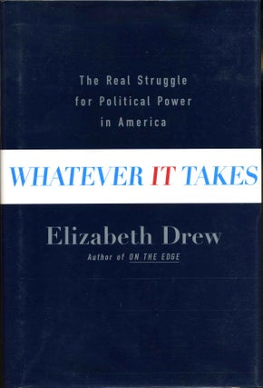 Item #007857 WHATEVER IT TAKES. The Real Struggle for Political Power in America. Signed by...