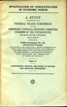 Item #008057 INVESTIGATION OF CONCENTRATION OF ECONOMIC POWER. A Study Submitted by the Federal...