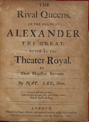 THE RIVAL QUEENS; or, the Death of Alexander the Great; Acted at the Theater-Royal. By Their Majesties Servants.