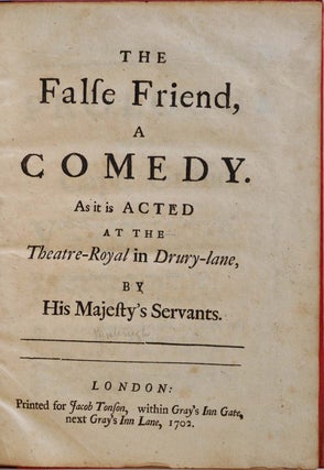 THE FALSE FRIEND. A Comedy. As it is Acted at the Theatre-Royal in Drury-lane, by His Majesty's Servants.