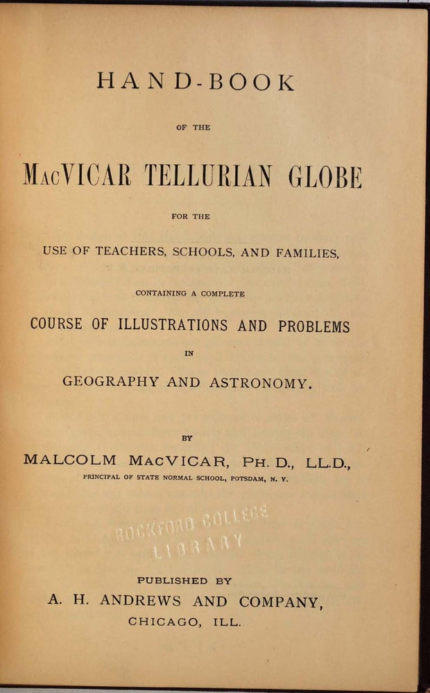 Item #008151 HAND-BOOK OF THE MACVICAR TELLURIAN GLOBE for the Use of Teachers, Schools, and Families, Containing a Complete Course of Illustrations and Problems in Geography and Astronomy. Malcolm MacVicar.