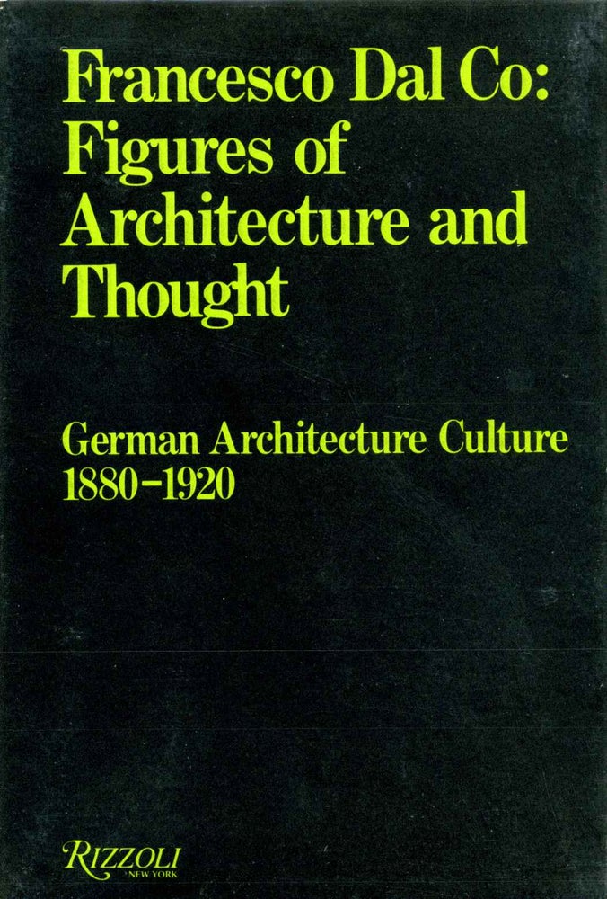 Item #008198 Figures of Architecture and Thought: German Architecture Culture 1880-1920. Francesco Dal Co. Francesco Dal Co.