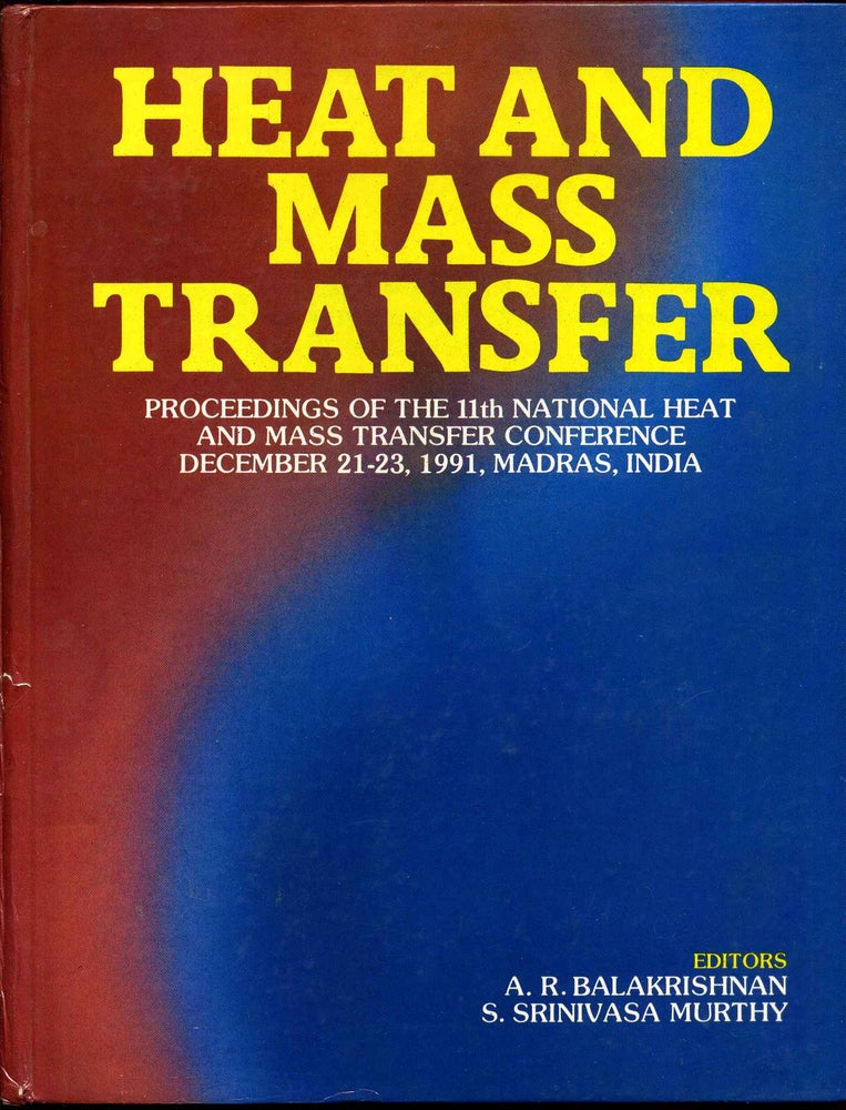 Item #008252 HEAT AND MASS TRANSFER. Proceedings of the 11th National Heat and Mass Transfer Conference. December 21-23, Madras, India. A. R. Balakrishnan, S. Srinivasa Murthy.