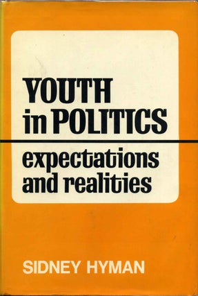 Item #008273 YOUTH IN POLITICS. Expectations and Realities. Sidney Hyman