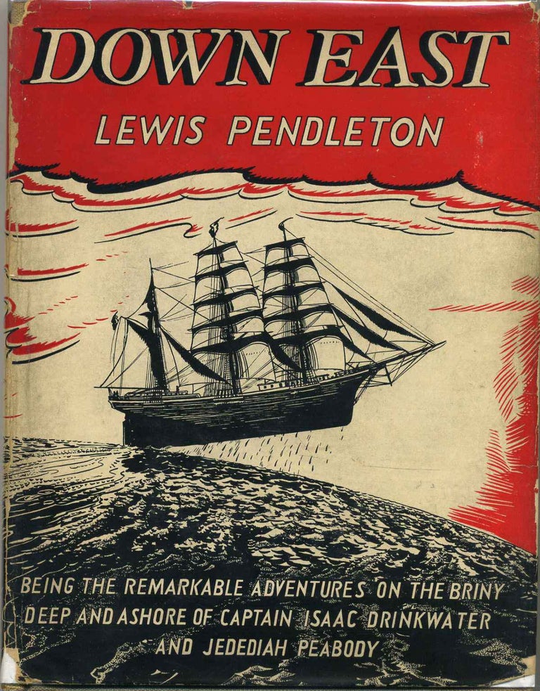 Item #008431 DOWN EAST. Being the Remarkable Adventures on the Briny Deep and Ashore of Captain Isaac Drinkwater and Jedediah Peabody. Lewis Pendleton.