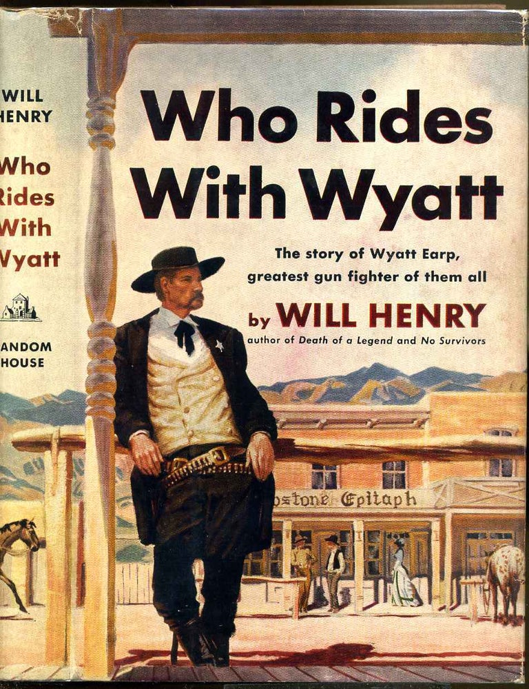 Item #008505 WHO RIDES WITH WYATT. The Strange and Lonely Story of the Last of the Great Lawmen. Will Henry.
