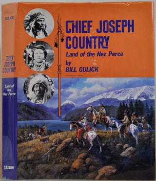 Item #008507 CHIEF JOSEPH COUNTRY. Land of the Nez Perce. Signed by Bill Gulick. Bill Gulick