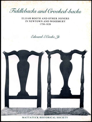 Item #008618 FIDDLEBACKS AND CROOKED-BACKS. Elijah Booth and Other Joiners in Newtown and...