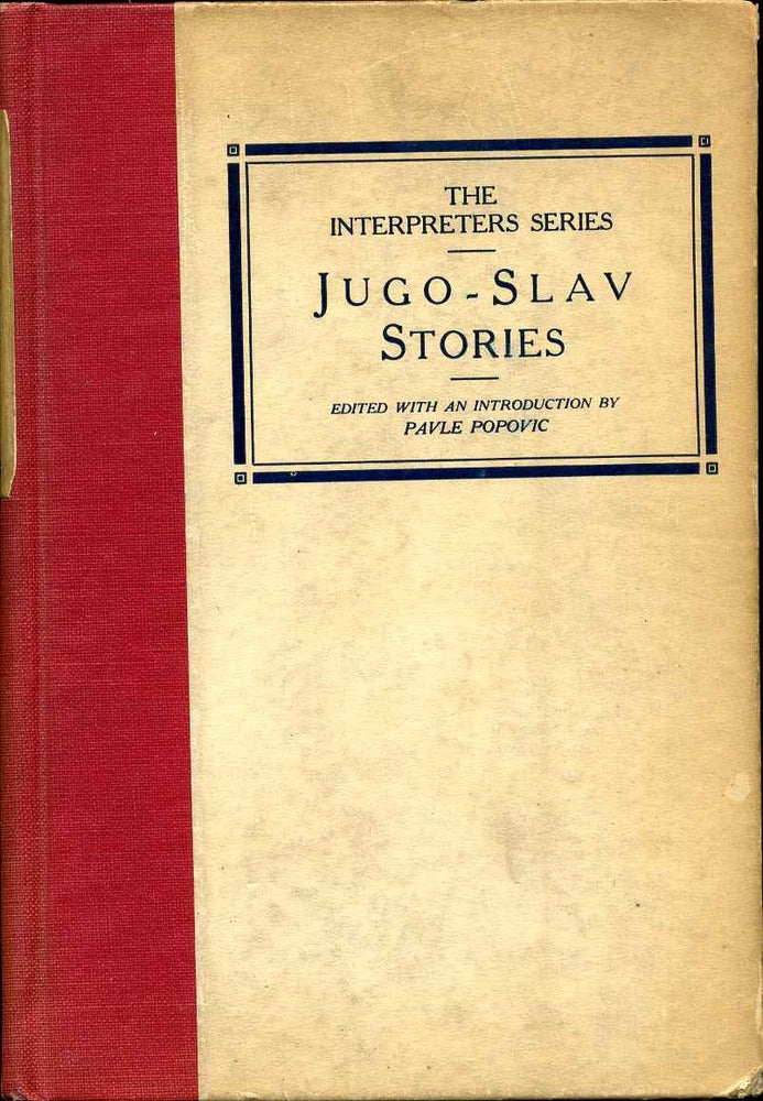 Item #008706 JUGO-SLAV STORIES. Translated from the Original and Edited with an Intoroduction by Pavle Popovic. The Interpreters' Series. Pavle Popovic.