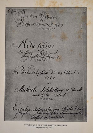 Minutes and Letters of the Coetus of the German Reformed Congregations in Pennsylvania 1747-1792. Together with Three Preliminary Reports of Rev. John Philip Boehm, 1734-1744. Published by Authority of the Eastern Synod of the Reformed Church...