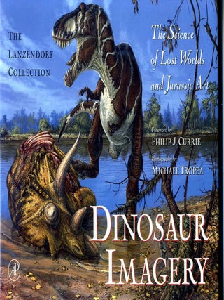 Item #008753 DINOSAUR IMAGERY: The Science of Lost Worlds and Jurassic Art. Signed by the author....