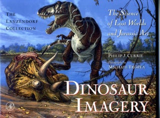 Item #008753 DINOSAUR IMAGERY: The Science of Lost Worlds and Jurassic Art. Signed by the author....