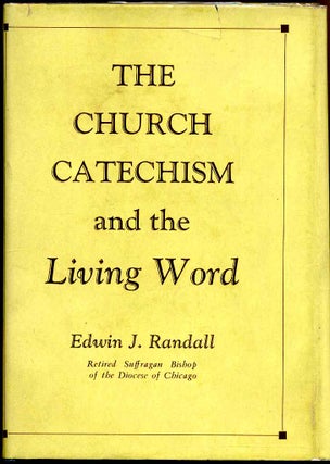 Item #008951 THE CHURCH CATECHISM AND THE LIVING WORD. Signed by Edwin J. Randall. Edwin J. Randall