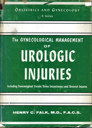 Item #008976 THE GYNECOLOGICAL MANAGEMENT OF UROLOGIC INJURIES. Including Vesicovaginal Fistula,...