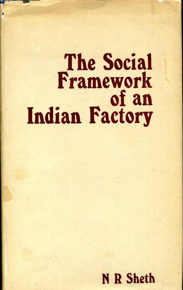 Item #009037 THE SOCIAL FRAMEWORK OF AN INDIAN FACTORY. Second edition. Narayan R. Sheth.