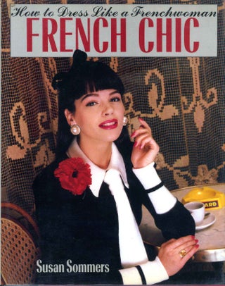 Item #009039 FRENCH CHIC. How to Dress Like a Frenchwoman. Susan Sommers