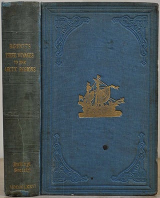 THE THREE VOYAGES OF WILLIAM BARENTS TO THE ARCTIC REGIONS, 1594, 1595, and 1596 by Gerrit de Veer. First edition edited by Charles T. Beck, 1853. Second edition, edited and with an introduction, by Lietenant Koolemans Beynen.