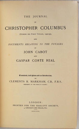 THE JOURNAL OF CHRISTOPHER COLUMBUS (During His First Voyage, 1492-93), and Documents Relating to the Voyages of John Cabot and Gaspar Corte Real. Translated, with Notes and an Introduction, by Clements R. Markham.