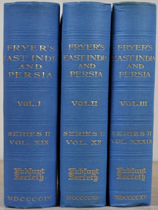 A NEW ACCOUNT OF EAST INDIA AND PERSIA. Being Nine Years' Travels, begun 1672, and finished 1681. By John Fryer. Edited by William Crooke. Three volume set.
