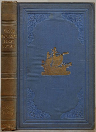 A JOURNAL OF THE FIRST VOYAGE OF VASCO DA GAMA, 1497-1499. Translated and Edited, with Notes, an Introduction and Appendices, by E.G. Ravenstein.