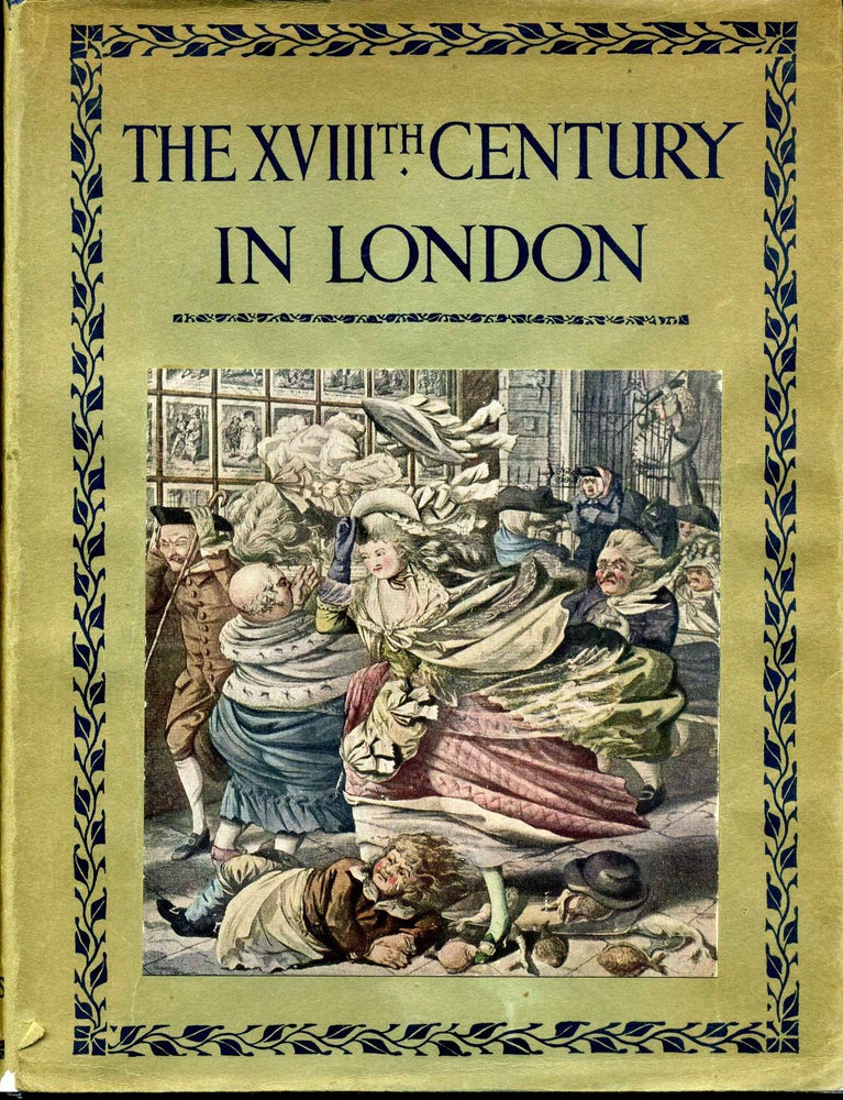 Item #009377 THE XVIIIth CENTURY IN LONDON. An Account of its Social Life and Arts. E. Beresford Chancellor.
