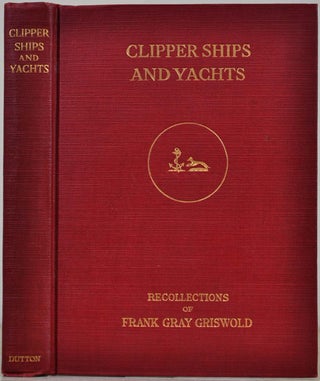 Item #009387 CLIPPER SHIPS AND YACHTS. Frank Gray Griswold