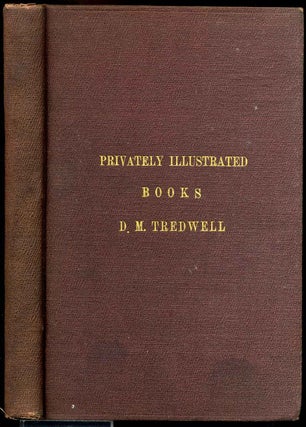 Item #009491 A MONOGRAPH ON PRIVATELY ILLUSTRATED BOOKS. A Plea for Bibliomania. Daniel M. Tredwell
