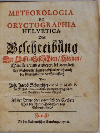 Item #009574 Meteorologia et Oryctographia Helvetica, oder Beschreibung der Lufft-Geschichten,...