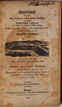 HISTORY OF THE RISE, PROGRESS, AND EXISTING CONDITION OF THE WESTERN CANALS in the State of New York, from September 1788, to the Completion of the Middle Section of the Grand Canal, in 1819, together with the Rise, Progress, and existing State...