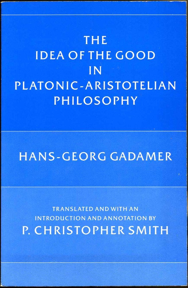 Item #009674 The Idea of the Good in Platonic-Aristotelian Philosophy. Hans-Georg Gadamer.