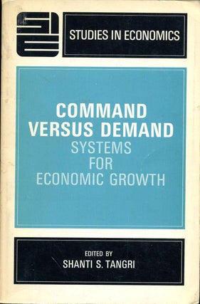 Item #009693 COMMAND VERSUS DEMAND. Systems for Economic Growth. Shanti S. Tangri
