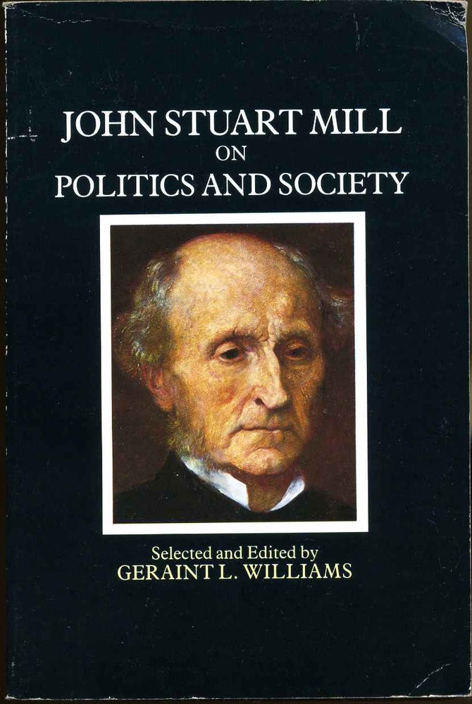 Item #009733 John Stuart Mill On Politics and Society. Geraint L. Williams, John Stuart Mill.