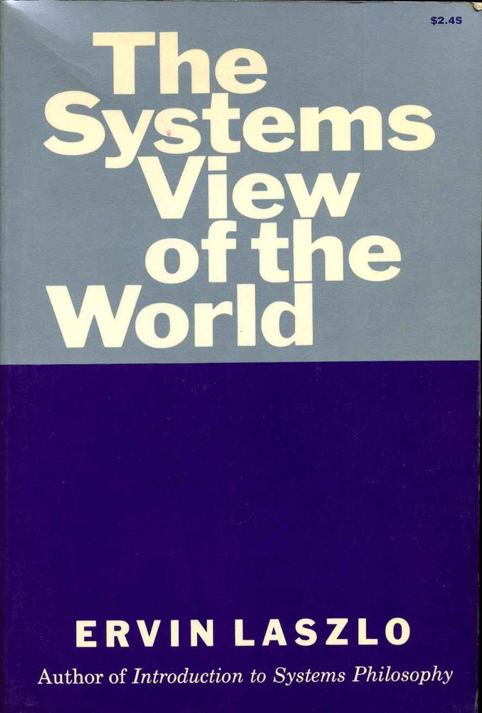 Item #009740 The Systems View of the World: The Natural Philosophy of the New Developments in the Sciences. Ervin Laszlo.