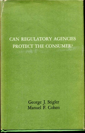 Item #009742 CAN REGULATORY AGENCIES PROTECT CONSUMERS? Manuel F. Cohen, George J. Stigler